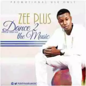 Zee Plus - Dance To The Music (Prod. By Emmy Ace)